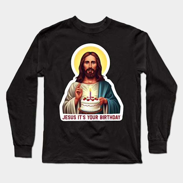 Jesus It's Your Birthday Long Sleeve T-Shirt by Plushism